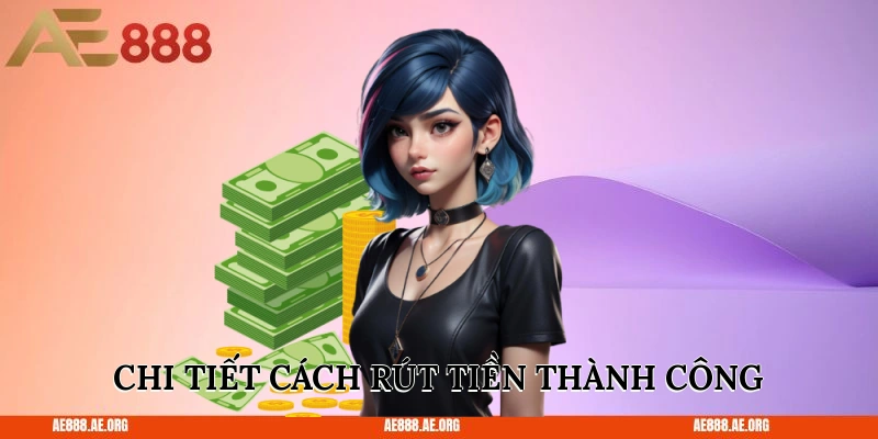 Chi tiết cách rút tiền thành công