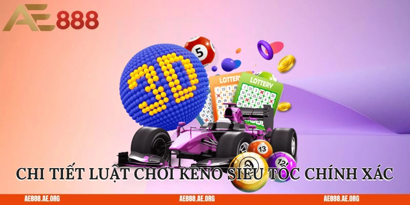 Chi tiết luật chơi Keno siêu tốc chính xác