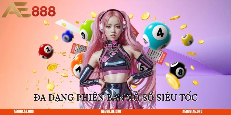 Đa dạng phiên bản xổ số siêu tốc