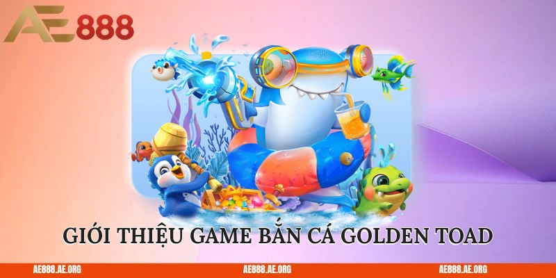 Giới thiệu game bắn Cá Golden Toad