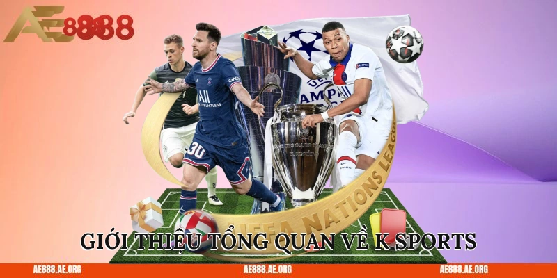 Giới thiệu tổng quan về K Sports