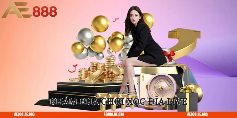 Khám phá chơi xóc đĩa live