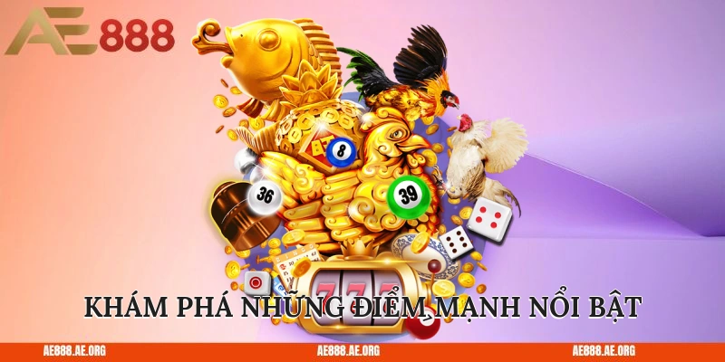 Khám phá những điểm mạnh nổi bật