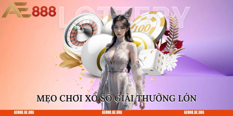 Mẹo chơi xổ số giải thưởng lớn