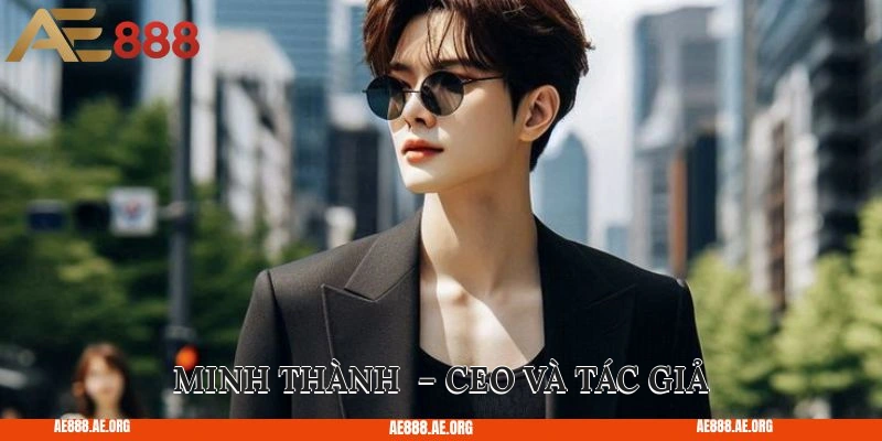 Minh Thành – CEO và tác giả