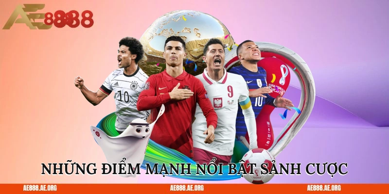 Những điểm mạnh nổi bật sảnh cược