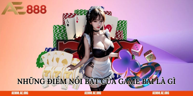 Những điểm nổi bật của game bài là gì