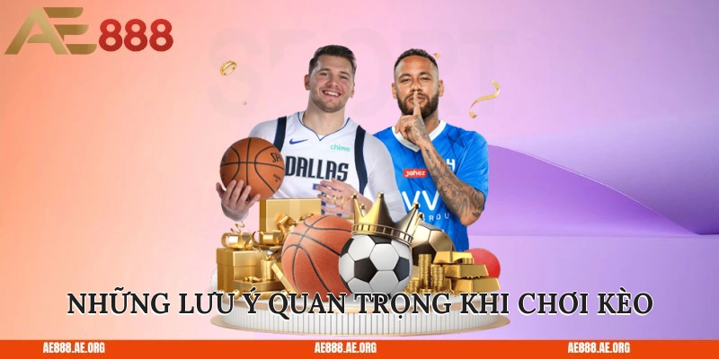 Những lưu ý quan trọng khi chơi kèo
