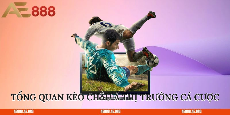 Tổng quan về kèo châu Á thị trường cá cược
