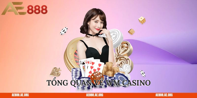 Tổng quan về WM Casino